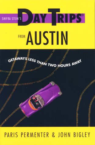 Day Trips from Austin: Getaways Less Than Two Hours Away (Day Trips Series)