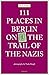 111 Places in Berlin - On the Trail of the Nazis by