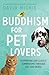 Buddhism for Pet Lovers: Supporting our Closest Companions through Life and Death by David Michie