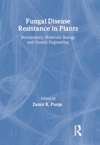 Fungal Disease Resistance in Plants: Biochemistry, Molecular Biology, and Genetic Engineering (Crop…