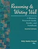 Reasoning and Writing Well : A Rhetoric, Research Guide, Reader, and Handbook, Dietsch, Betty Mattix, 0767411439