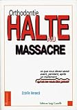 orthodontie, halte au massacre by