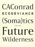ECODEVIANCE: (Soma)tics for the Future Wilderness by