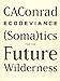 ECODEVIANCE: (Soma)tics for the Future Wilderness