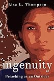 Ingenuity: Preaching as an Outsider by Lisa L Thompson