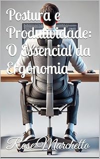 Livro Postura e Produtividade: O Essencial da Ergonomia