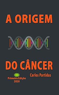 Livro A ORIGEM DO CÂNCER: TAUTOMERISMO & METILAÇÃO (A Química das Doenças Livro 24)