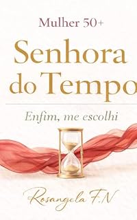 Livro Mulher 50+: Senhora do Tempo —: Enfim, Me Escolhi (Mulheres em Travessias)
