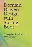 Domain Driven Design with Spring Boot: Enterprise Application from scratch Domain Driven Design with Spring Boot: Enterprise Application from scratch