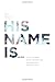 His Name Is...: A Love God Greatly Study Journal