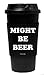 Funny Guy Mugs Might Be Beer Travel Tumbler With Removable Insulated Silicone Sleeve, Black, 16-Ounce