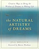 The Natural Artistry of Dreams: Creative Ways to Bring the Wisdom of Dreams to Waking Life (Simple W by Jill Mellick