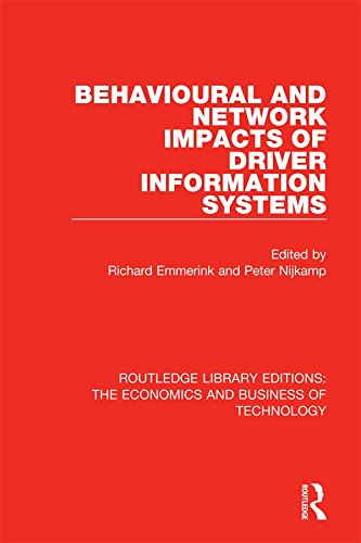 Behavioural and Network Impacts of Driver Information Systems (Routledge Library Editions: The Economics and Business of Technology Book 12)
