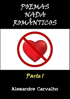 Livro POEMAS NADA ROMÂNTICOS: Parte I