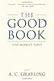 The Good Book: A Humanist Bible