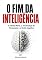 Livro O Fim da Inteligência: A Internet Morta, a Terceirização do Pensamento e a Atrofia Cognitiva