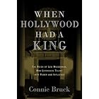 When Hollywood Had a King: The Reign of Lew Wasserman, Who Leveraged Talent into Power and Influence