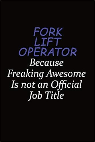 Fork Lift Operator Because Freaking Awesome Is Not An Official Job Title: Career journal, notebook and writing journal for encouraging men, women and kids. A framework for building your career.