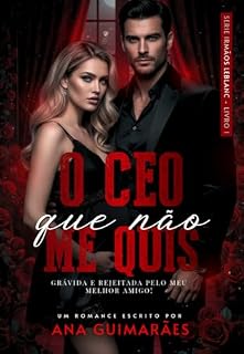 Livro O CEO Que Não Me Quis: Grávida e Rejeitada Pelo Meu Melhor Amigo (Irmãos LeBlanc - Livro 1)