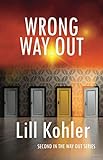 Wrong Way Out: Second in The Way Out Series by Lill Kohler