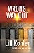 Wrong Way Out: Second in The Way Out Series by Lill Kohler