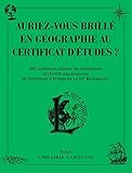 Auriez-vous brillé en géographie au certificat d'études ? : 150 questions ardues de géographie e by 