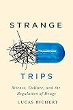 Lucas Richert, “Strange Trips: Science, Culture, and the Regulation of Drugs” (McGill-Queens UP, 2019)