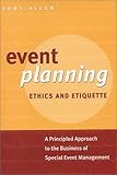 Event Planning Ethics and Etiquette: A Principled Approach to the Business of Special Event Management
