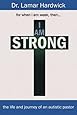 I Am Strong: The Life and Journey of an Autistic Pastor