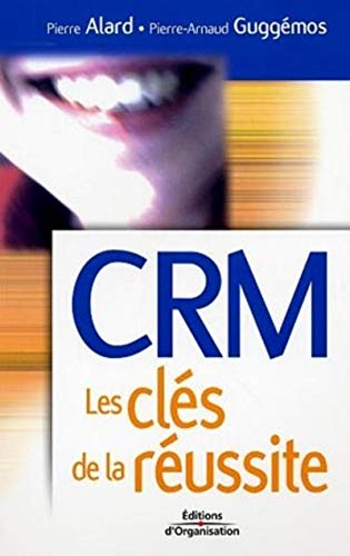 CRM Les clés de la réussite (French Edition) by Pierre Alard, Pierre-Arnaud Guggemos