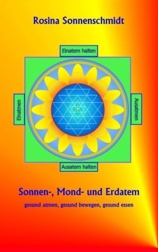 Sonnen-, Mond- und Erdatem, gesund atmen, gesund essen, gesund bewegen Paperback – 14 Nov. 2014