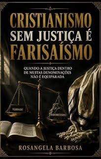 Livro Cristianismo sem Justiça e Farisaísmo: Quando a justiça dentro de muitas denominações não é Equiparada (Além da Religião: Fé e Devoção)