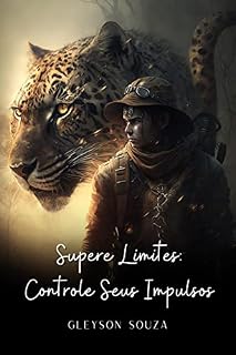 Livro Supere Limites: Controle Seus Impulsos: Domine seus impulsos e conquiste a autodisciplina para transformar sua vida