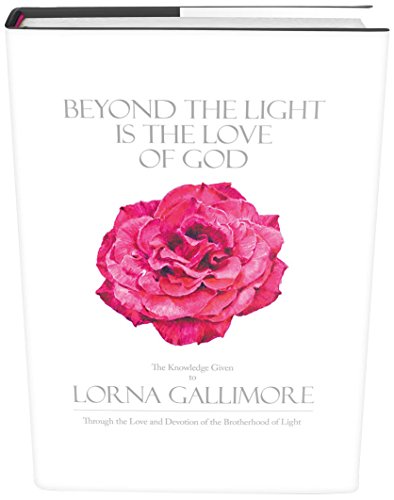 BEYOND THE LIGHT IS THE LOVE OF GOD: The Knowledge Given to Lorna Gallimore Through the Love and Dev by Lorna Gallimore