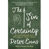 The Sin of Certainty: Why God Desires Our Trust More Than Our "Correct" Beliefs