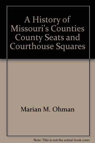 A History of Missouri's Counties, County Seats and Courthouse Squares