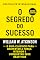 Livro O Segredo Do Sucesso: O Guia Clássico Para Despertar A Força Interior E Conquistar Seus Objetivos