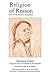 Religion of Reason: Out of the Sources of Judaism (AAR Religions in Translation) by 