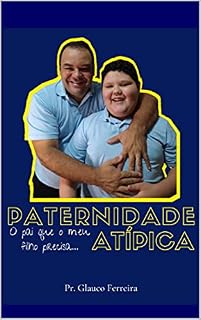 Livro Paternidade Atípica: O pai que o meu filho precisa...