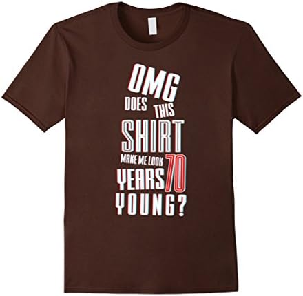Men's OMG This Shirt Make Me Look 70 Years Young Old 70th Birthday XL Brown