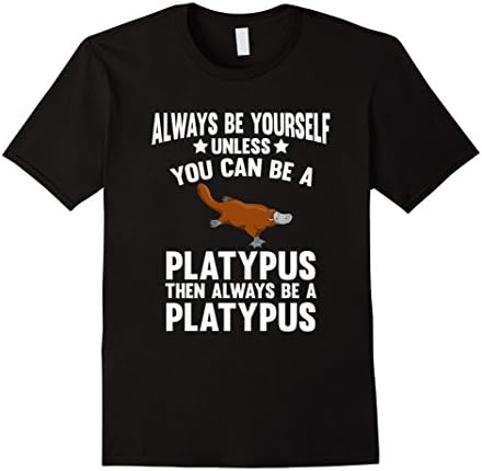 Always be yourself unless you can be a Platypus Funny Animal T-Shirt