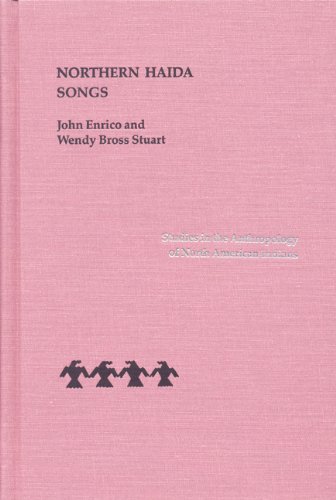Northern Haida Songs (Studies in the Anthropology of North Ame) by John Enrico, Wendy Bross Stuart