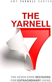 The Yarnell 7: The Seven Core Decisions for Extraordinary Living