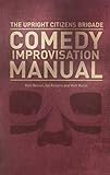 Upright Citizens Brigade Comedy Improvisation Manual by