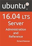 Ubuntu 16.04 LTS Server: Administration and Reference by Richard Petersen
