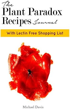 The Plant Paradox Recipe Journal: Discover Your Hidden Weight Loss Now | Lectin Free Shopping List Included Paperback โ 20 Jun 2018