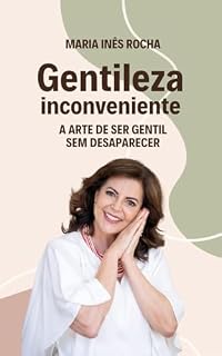 Livro GENTILEZA INCONVENIENTE: A Arte de Ser Gentil Sem Desaparecer