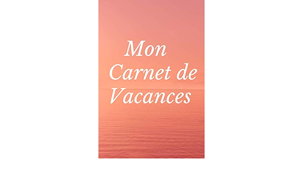 Mon Carnet De Vacances Ce Carnet Est Pour Tous Ceux Qui Aiment Noter Les Bons Souvenirs Idees Phrases Citations Pour Mieux Profiter De Ses Vacances French Edition Sabir Christian Kabir Christian Francoise