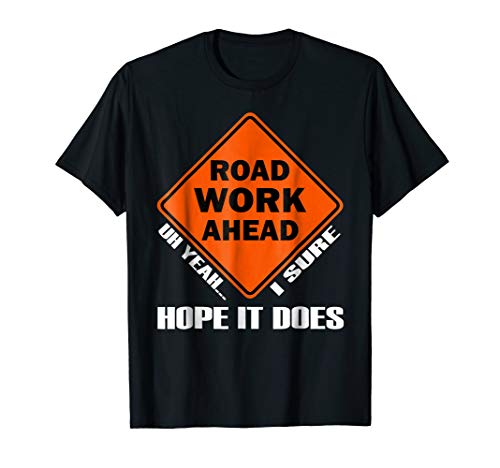 road work ahead t shirt