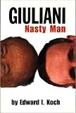 Front cover for the book Giuliani: Nasty Man by Edward I. Koch